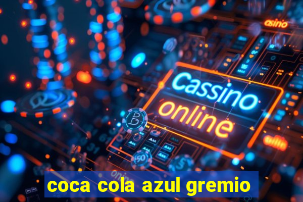 coca cola azul gremio